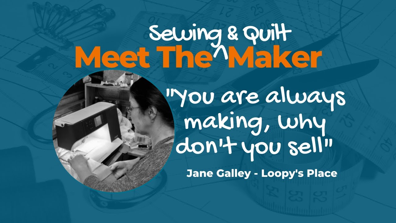 Meet The Sewing and Quilting maker, Jane Galley, of Loopy's Place