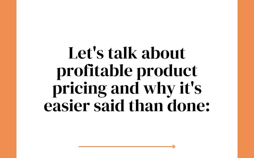 Let’s talk about Profitable Product Pricing and why it’s easier said than done
