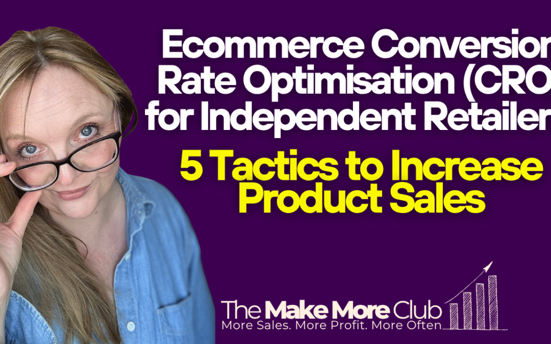 Ecommerce Conversion Rate Optimisation (CRO) for Independent Retailers: 5 Tactics to Increase Sales
